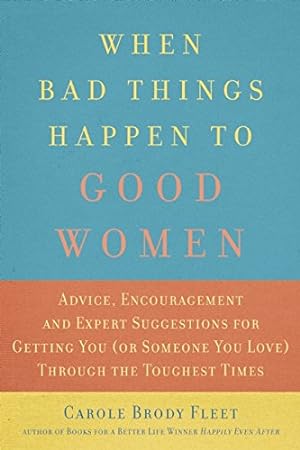 Immagine del venditore per When Bad Things Happen to Good Women: Getting You (or Someone You Love) Through the Toughest Times by Fleet, Carole Brody [Paperback ] venduto da booksXpress