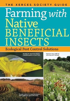 Seller image for Farming with Native Beneficial Insects: Ecological Pest Control Solutions by Lee-Mader, Eric, Hopwood, Jennifer, Morandin, Lora, Vaughan, Mace, Black, Scott Hoffman [Paperback ] for sale by booksXpress