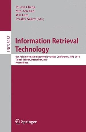 Seller image for Information Retrieval Technology: 6th Asia Information Retrieval Societies Conference, AIRS 2010, Taipei, Taiwan, December 1-3, 2010, Proceedings (Lecture Notes in Computer Science) [Paperback ] for sale by booksXpress