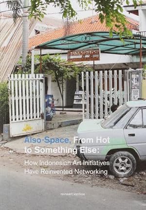 Seller image for Also-Space: From Hot to Something Else: How Indonesian Art Initiatives Have Reinvented Networking by Vanhoe, Reinaart [Paperback ] for sale by booksXpress
