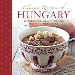 Seller image for Classic Recipes Of Hungary: Traditional Food And Cooking In 25 Authentic Dishes by Lauta, Silvena Johan [Hardcover ] for sale by booksXpress