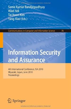 Image du vendeur pour Information Security and Assurance: 4th International Conference, ISA 2010, Miyazaki, Japan, June 23-25, 2010, Proceedings (Communications in Computer and Information Science) [Paperback ] mis en vente par booksXpress