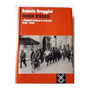 Seller image for TERRA D'ASILO-I RIFUGIATI ITALIANI IN SVIZZERA 1943-1945(1993) for sale by Invito alla Lettura