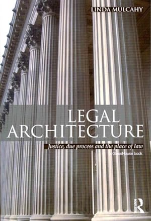 Imagen del vendedor de Legal Architecture : Justice, Due Process and the Place of Law a la venta por GreatBookPrices