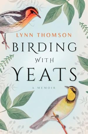 Seller image for Birding with Yeats: A Memoir by Thomson, Lynn [Paperback ] for sale by booksXpress