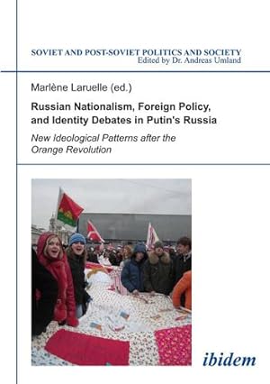 Seller image for Russian Nationalism, Foreign Policy and Identity Debates in Putin's Russia: New Ideological Patterns after the Orange Revolution (Soviet and Post-Soviet Politics and Society) [Paperback ] for sale by booksXpress