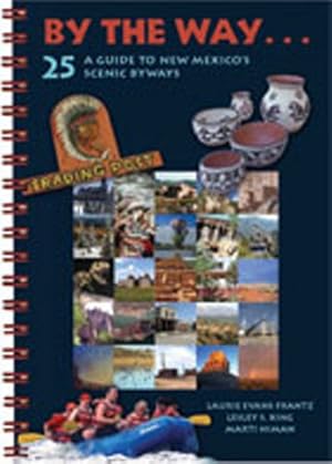 Seller image for By the Way . . . A Guide to New Mexicos 25 Scenic Byways by Frantz, Laurie Evans, King, Lesley S., Niman, Marti [Spiral-bound ] for sale by booksXpress