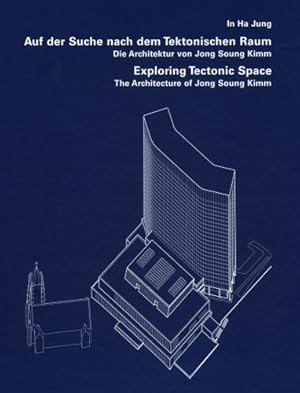 Seller image for Exploring Tectonic Space: The Architecture of Jong Soung Kimm by Neumeyer, Fritz, Jung, In Ha [Hardcover ] for sale by booksXpress