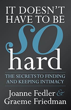 Immagine del venditore per It Doesn't Have to Be So Hard: The Secrets to Finding and Keeping Intimacy [Soft Cover ] venduto da booksXpress