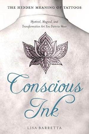 Seller image for Conscious Ink: The Hidden Meaning of Tattoos: Mystical, Magical, and Transformative Art You Dare to Wear by Barretta, Lisa [Paperback ] for sale by booksXpress