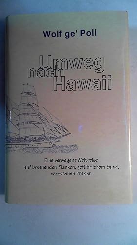 Bild des Verkufers fr Umweg nach Hawaii - Eine verwegene Weltreise auf brennenden Planken, gefhrlichem Sand, verbotenen Pfaden, Sonderdruck fr den Autor, zum Verkauf von Antiquariat Maiwald