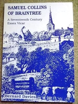 Samuel Collins of Braintree: A Seventeenth Century Essex Vicar [Signed copy]