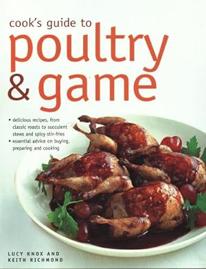 Seller image for Cook's Guide to Poultry and Game: Delicious Recipes From Classic Roasts To Stews And Stir-Fries; Essential Advice On Buying, Preparing And Cooking by Knox, Lucy, Richmond, Keith [Paperback ] for sale by booksXpress