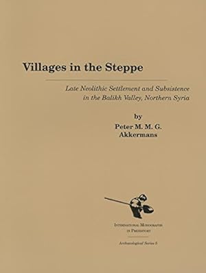 Immagine del venditore per Villages in the Steppe: Late Neolithic Settlement and Subsistence in the Balikh Valley, Northern Syria (International Monographs in Prehistory: Archaeological Series) by Akkermans, Peter M. [Paperback ] venduto da booksXpress