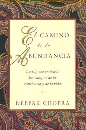 Seller image for El camino de la abundancia: La riqueza en todos los campos de la conciencia y de la vida (Spanish Edition) by Deepak Chopra [Paperback ] for sale by booksXpress