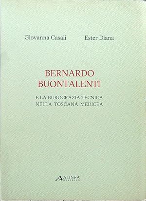 Seller image for Bernardo Buontalenti e la burocrazia tecnica nella toscana medicea for sale by Librodifaccia