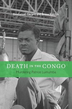 Immagine del venditore per Death in the Congo: Murdering Patrice Lumumba by Kuklick, Bruce, Gerard, Emmanuel [Hardcover ] venduto da booksXpress