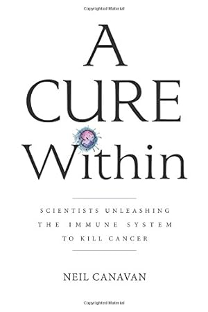 Seller image for A Cure Within: Scientists Unleashing The Immune System to Kill Cancer by Canavan, Neil [Hardcover ] for sale by booksXpress