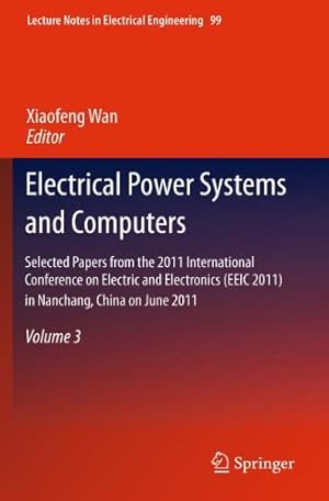 Seller image for Electrical Power Systems and Computers: Selected Papers from the 2011 International Conference on Electric and Electronics (EEIC 2011) in Nanchang, . 3 (Lecture Notes in Electrical Engineering) [Hardcover ] for sale by booksXpress