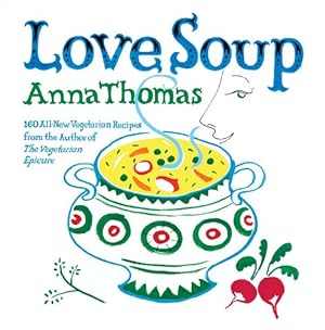 Seller image for Love Soup: 160 All-New Vegetarian Recipes from the Author of the Vegetarian Epicure by Thomas, Anna [Paperback ] for sale by booksXpress