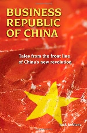 Bild des Verkufers fr Business Republic of China: Tales from the Front Line of China's New Revolution by Leblanc, Jack [Paperback ] zum Verkauf von booksXpress