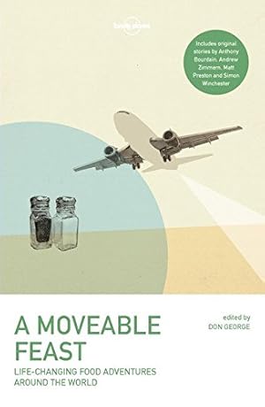 Seller image for A Moveable Feast (Lonely Planet Travel Literature) by Lonely Planet, Fort, Matthew, Gates, Stefan, George, Don, Kurlansky, Mark, Lebovitz, David, Preston, Matt, Zimmern, Andrew, Bourdain, Anthony [Paperback ] for sale by booksXpress