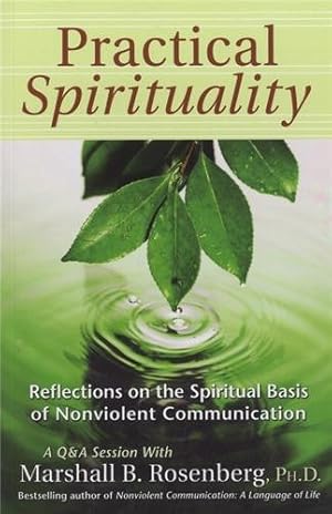 Seller image for Practical Spirituality: The Spiritual Basis of Nonviolent Communication (Nonviolent Communication Guides) by Rosenberg PhD, Marshall B. [Paperback ] for sale by booksXpress