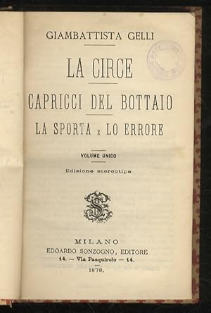 La Circe. Capricci del bottaio. La sporta e lo errore. Volume unico. Edizione stereotipa.