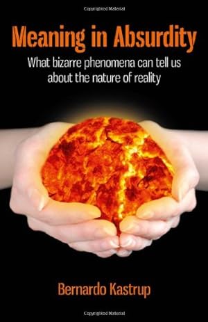Seller image for Meaning in Absurdity: What bizarre phenomena can tell us about the nature of reality by Bernardo Kastrup [Paperback ] for sale by booksXpress