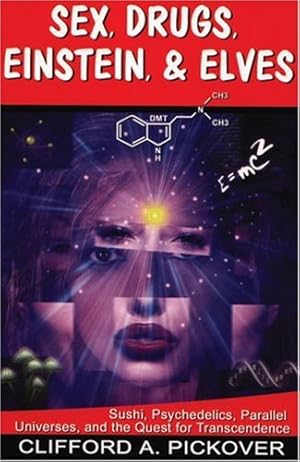 Seller image for Sex, Drugs, Einstein & Elves: Sushi, Psychedelics, Parallel Universes and the Quest for Transcendence by Pickover, Clifford A. [Paperback ] for sale by booksXpress