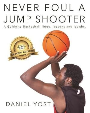 Seller image for Never Foul A Jump Shooter: A guide to basketball lingo, lessons, and laughs [Soft Cover ] for sale by booksXpress