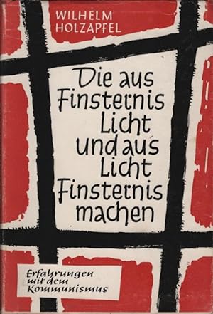 Seller image for Die aus Finsternis Licht und aus Licht Finsternis machen : Erfahrungen mit d. Kommunismus. Wilhelm Holzapfel for sale by Schrmann und Kiewning GbR