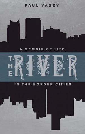 Seller image for The River: A Memoir of Life in the Border Cities by Vasey, Paul [Paperback ] for sale by booksXpress