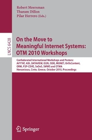 Seller image for On the Move to Meaningful Internet Systems: OTM 2010: International Workshops: AVYTAT, ADI, DATAVIEW, EI2N, ISDE, MONET, OnToContent, ORM, P2P-CDVE, . and OTMA (Lecture Notes in Computer Science) [Soft Cover ] for sale by booksXpress
