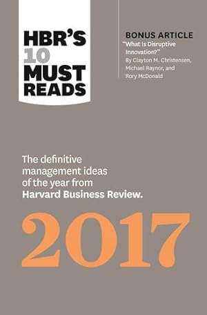 Seller image for HBR's 10 Must Reads 2017: The Definitive Management Ideas of the Year from Harvard Business Review (with bonus article "What Is Disruptive Innovation?") (HBR's 10 Must Reads) by Review, Harvard Business, Christensen, Clayton M., Grant, Adam, Govindarajan, Vijay, Davenport, Thomas H. [Hardcover ] for sale by booksXpress