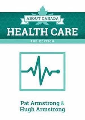 Seller image for About Canada: Health Care by Armstrong, Professor of Sociology & Women's Studies Pat, Armstrong, Associate Professor of Social Work Hugh [Paperback ] for sale by booksXpress