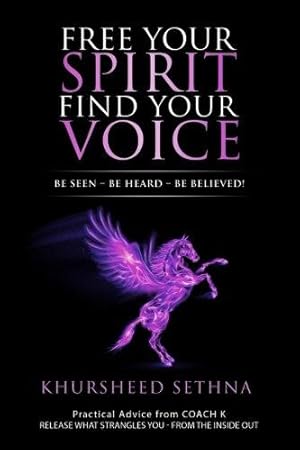 Seller image for Free Your Spirit Find Your Voice: Be Seen - Be Heard - Be Believed! for sale by WeBuyBooks