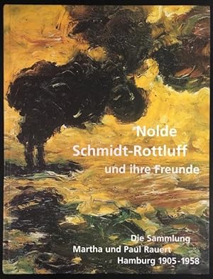 Image du vendeur pour Nolde, Schmidt-Rottluff und ihre Freunde - die Sammlung Martha und Paul Rauert Hamburg 1905-1958. mis en vente par Antiquariat Im Seefeld / Ernst Jetzer