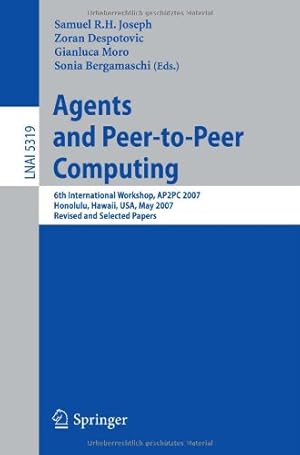 Seller image for Agents and Peer-to-Peer Computing: 6th International Workshop, AP2PC 2007, Honululu, Hawaii, USA, May 14-18, 2007, Revised and Invited Papers (Lecture Notes in Computer Science) [Paperback ] for sale by booksXpress