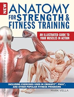 Seller image for New Anatomy for Strength & Fitness Training: An Illustrated Guide to Your Muscles in Action Including Exercises Used in CrossFit(r), P90X(r), and Other Popular Fitness Programs (IMM Lifestyle Books) by Mark Vella [Paperback ] for sale by booksXpress