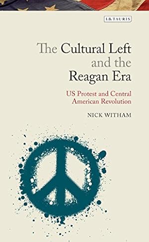 Seller image for The Cultural Left and the Reagan Era: U.S. Protest and the Central American Revolutions (Library of Modern American History) [Hardcover ] for sale by booksXpress