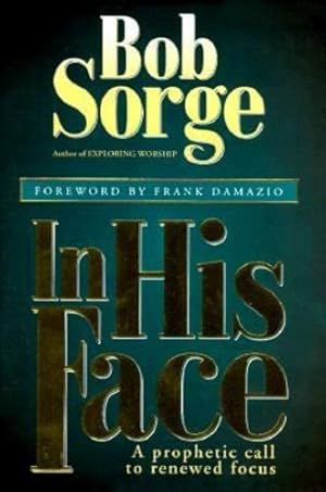 Bild des Verkufers fr In His Face: A Prophetic Call to Renewed Focus by Sorge, Bob [Paperback ] zum Verkauf von booksXpress