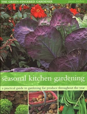 Bild des Verkufers fr The Seasonal Kitchen Garden: A Practical Guide To Gardening Throughout The Year: Vegetables And Fruit; Practical Tips And Hints; Step-By-Step Sequences; Seasonal Plant Lists by McHoy, Peter [Paperback ] zum Verkauf von booksXpress