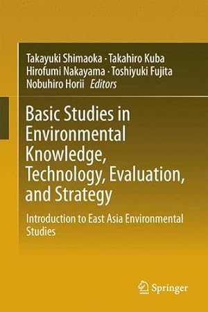 Seller image for Basic Studies in Environmental Knowledge, Technology, Evaluation, and Strategy: Introduction to East Asia Environmental Studies [Hardcover ] for sale by booksXpress