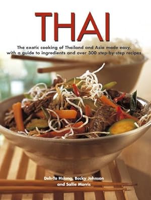 Seller image for Thai: The exotic cooking of Thailand and Asia made easy, with a guide to ingredients and over 300 step-by-step recipes by Johnson, Becky, Hsiung, Deh-Ta, Morris, Sallie [Paperback ] for sale by booksXpress