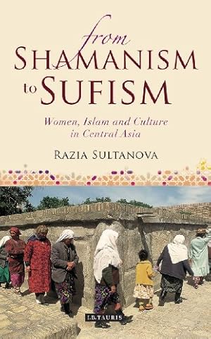 Bild des Verkufers fr From Shamanism to Sufism: Women, Islam and Culture in Central Asia by Sultanova, Razia [Paperback ] zum Verkauf von booksXpress