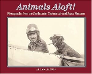Seller image for Animals Aloft: photographs from the Smithsonian national Air & Space Museum by Janus, Allan [Hardcover ] for sale by booksXpress