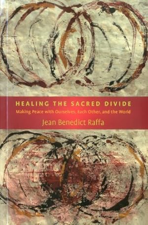 Seller image for Healing the Sacred Divide: Making Peace with Ourselves, Each Other, and the World by Raffa, Jean Benedict [Paperback ] for sale by booksXpress