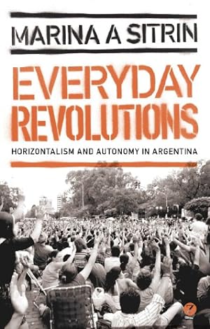 Imagen del vendedor de Everyday Revolutions: Horizontalism and Autonomy in Argentina by Sitrin, Marina A. [Paperback ] a la venta por booksXpress