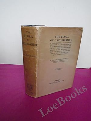 THE FLORA OF OXFORDSHIRE A Topographical and Historical Account of the Flowering Plants and Ferns...